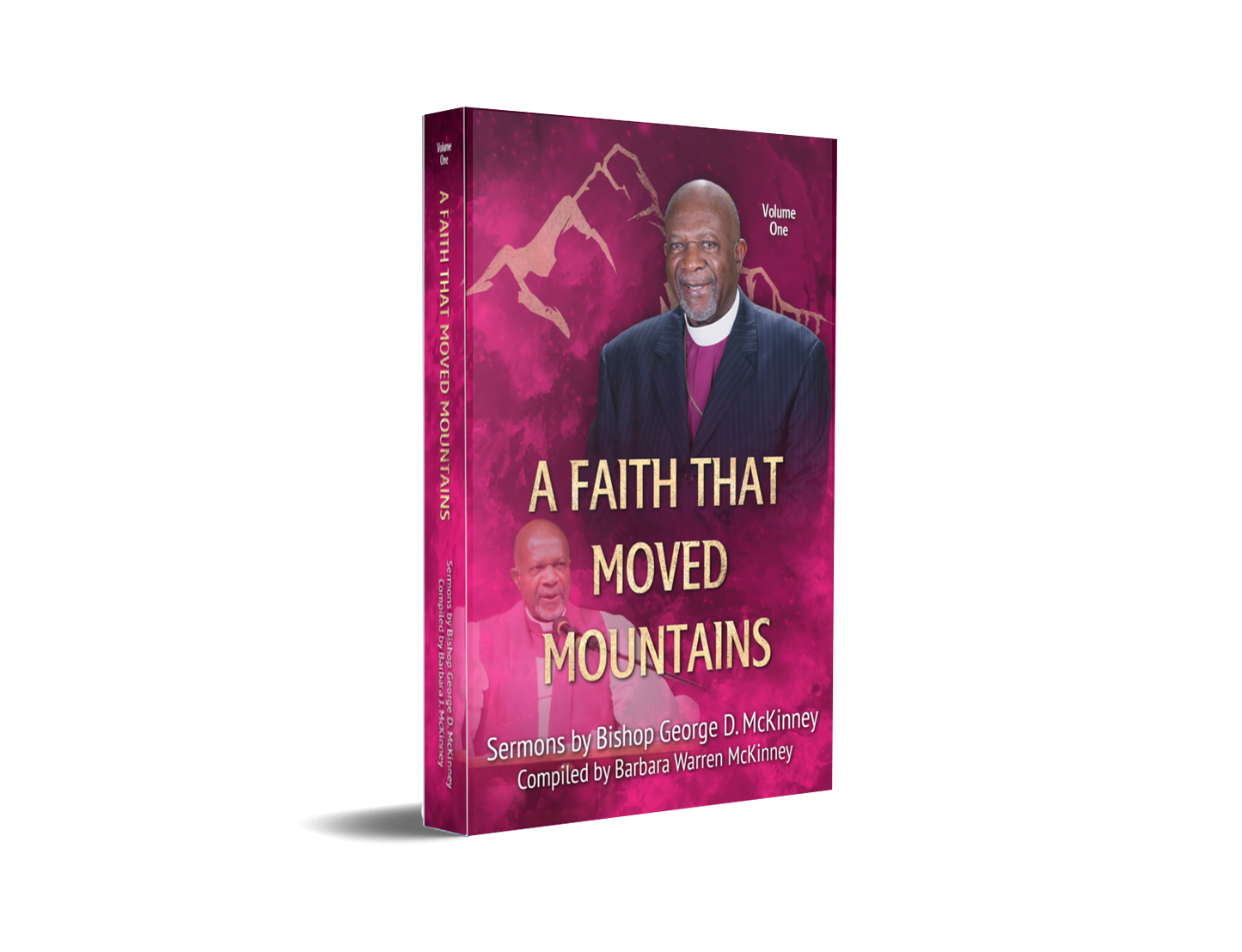 A Faith That Moved Mountains - Sermons by Bishop George D. McKinney - Vol. 1  Hardcover