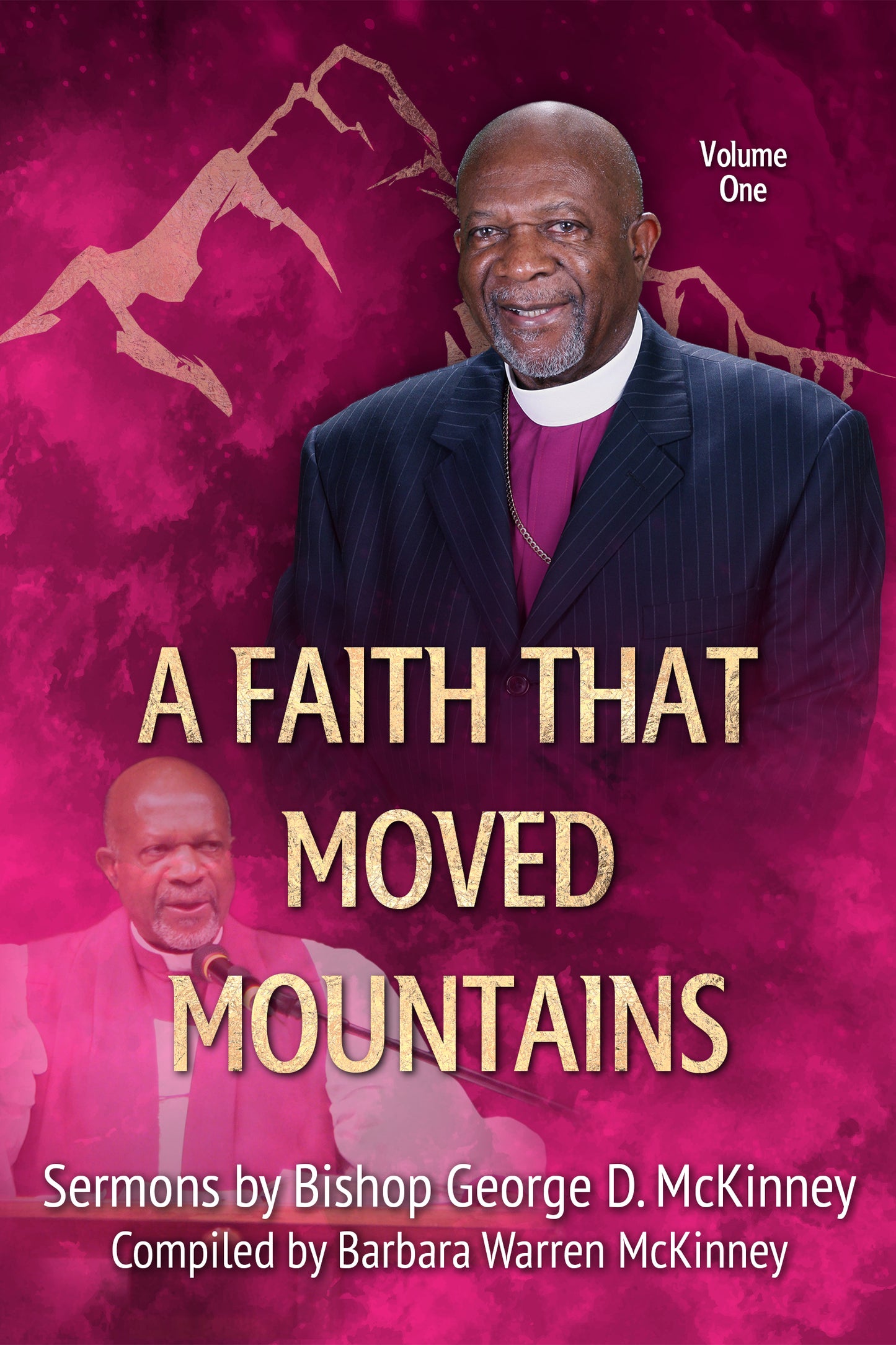 A Faith That Moved Mountains - Sermons by Bishop George D. McKinney - Vol. 1  Hardcover